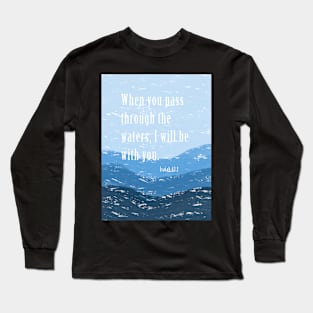 I will be with  you | Isaiah 43:2  | Christian bible verse artprint Long Sleeve T-Shirt